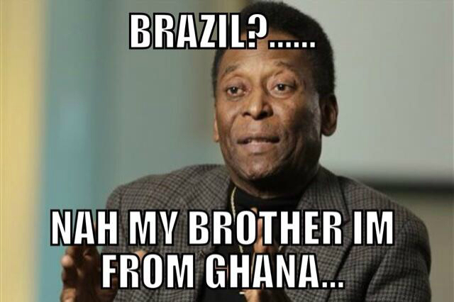Brazil? Nah my brother. I'm from Ghana...
