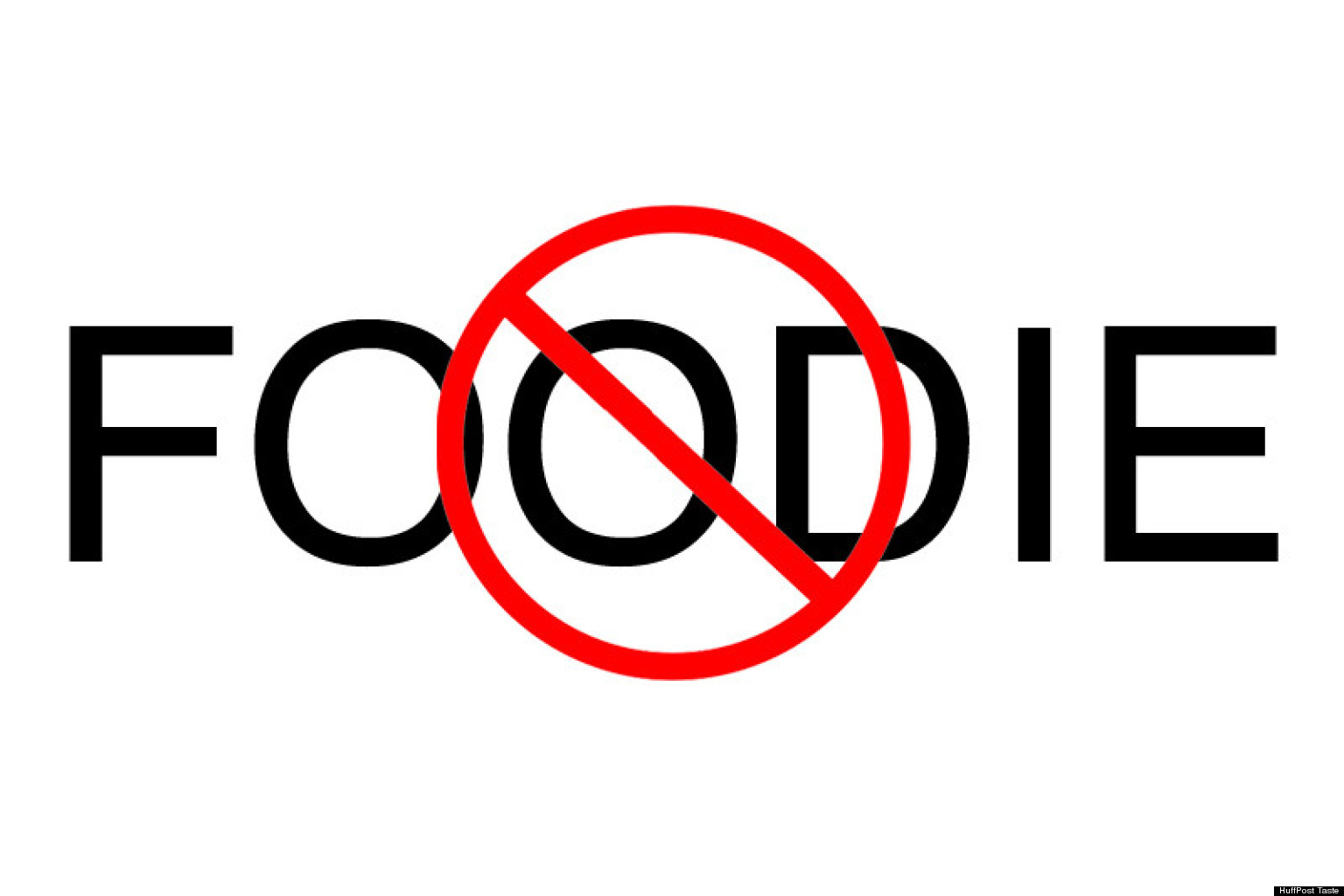 We Hate The Word Foodie Huffpost