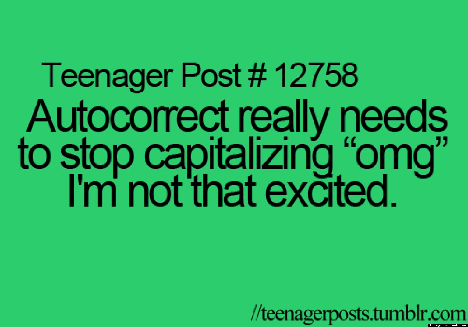 Teenager Posts Of The Week Autocorrect S Worst Offense And The Dangers Of Being Too Sarcastic