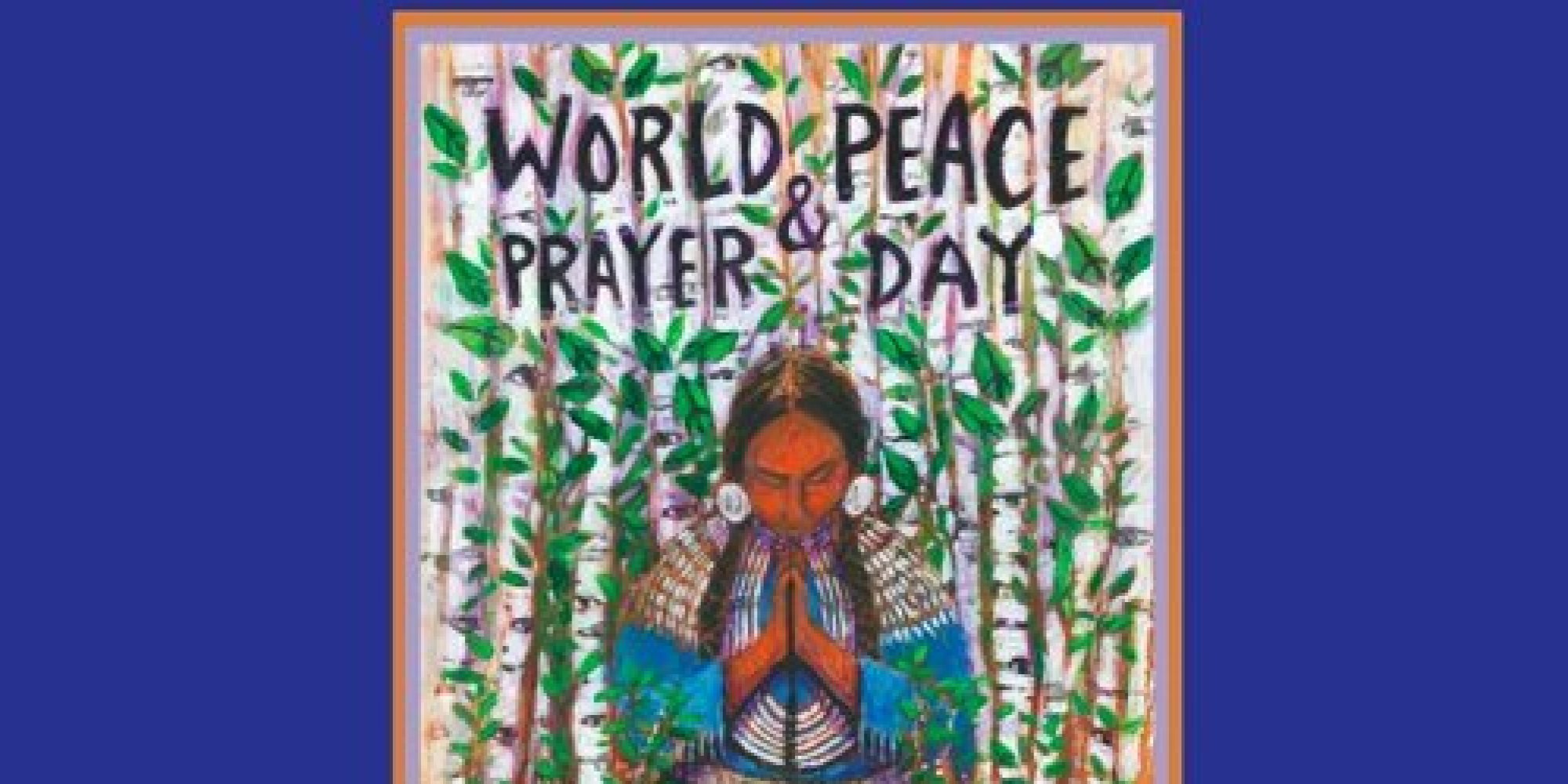 Honoring Sacred Sites, World Peace and Prayer Day HuffPost
