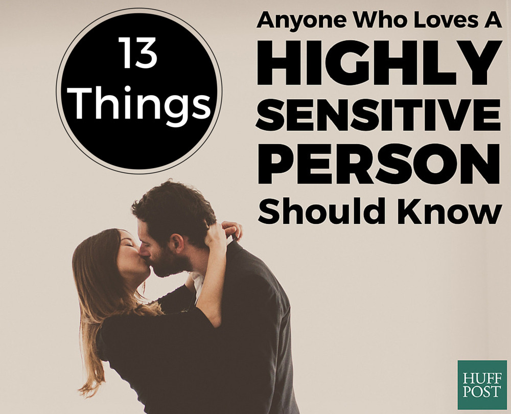 13 Things Anyone Who Loves A Highly Sensitive Person Should Know Huffpost 