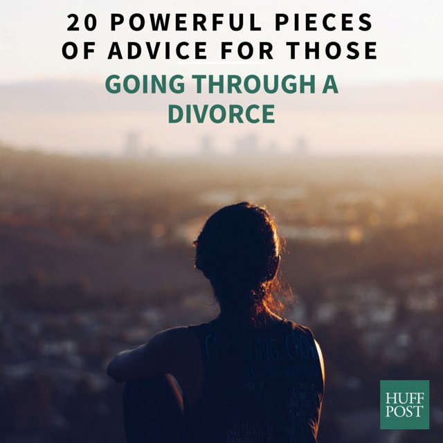 20 Powerful Pieces Of Advice For Those Going Through A Divorce | HuffPost