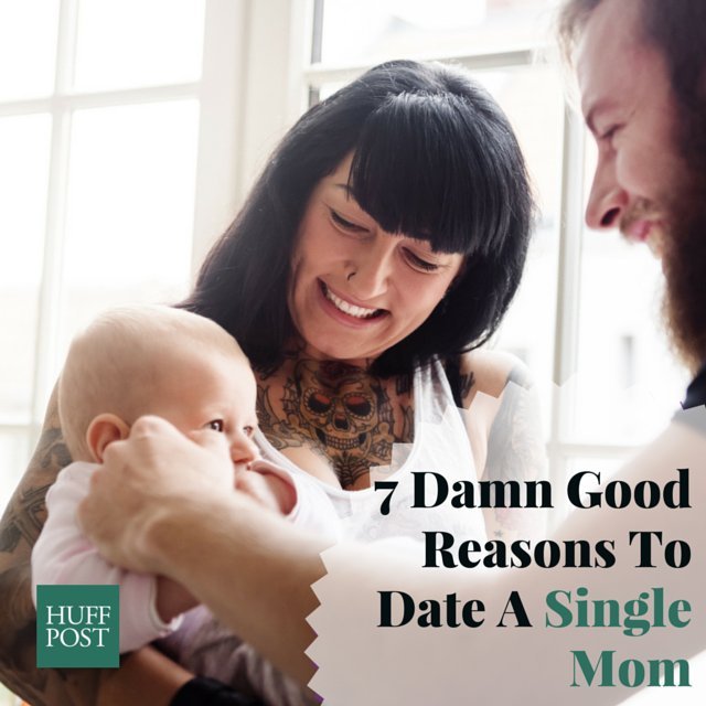 7 Damn Good Reasons To Date A Single Mom Huffpost 