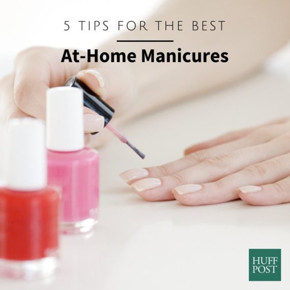 5 Tips For The Best At-Home Manicures | HuffPost