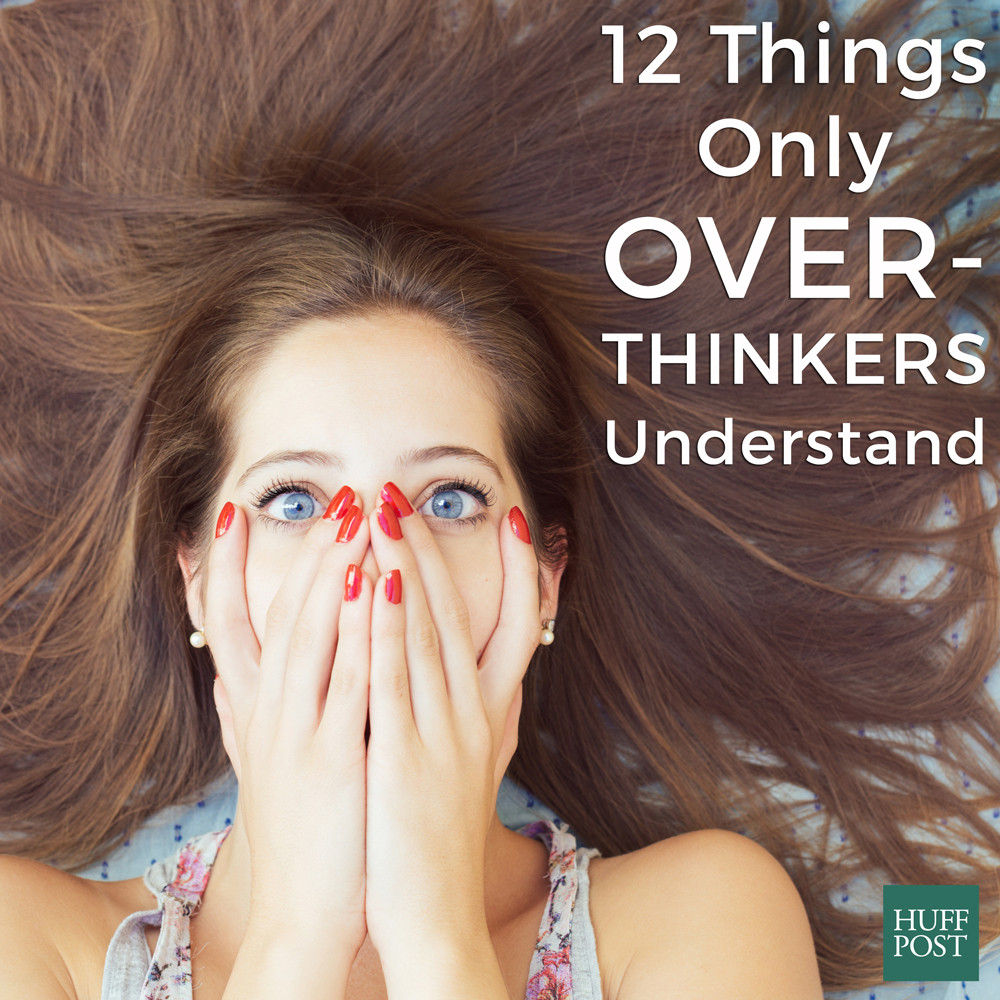 12 Things Only Over Thinkers Understand Huffpost 